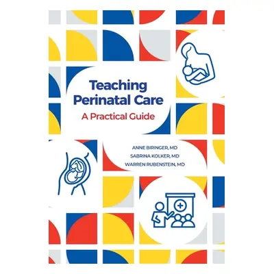 "Teaching Perinatal Care: A Practical Guide" - "" ("Biringer Anne")(Pevná vazba)