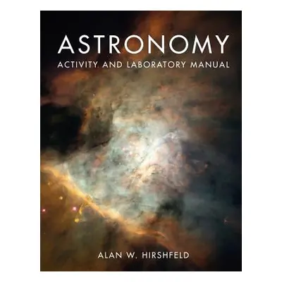 "Astronomy Activity and Laboratory Manual" - "" ("Hirshfeld Alan W.")(Spiral)