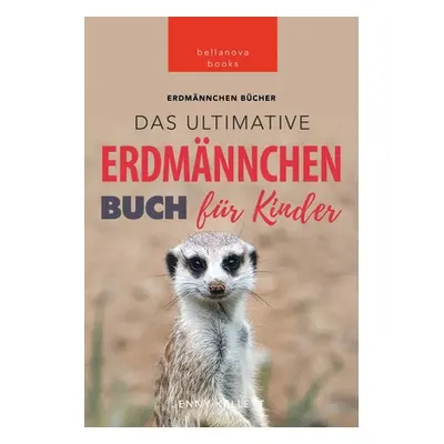 "Erdmnnchen: Das Ultimative Erdmnnchen Buch fr Kinder: 100+ erstaunliche Fakten ber Erdmnnchen" 