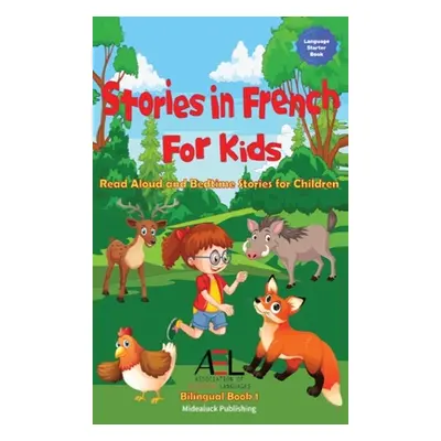 "Stories in French for Kids: Read Aloud and Bedtime Stories for Children Bilingual Book 1" - "" 