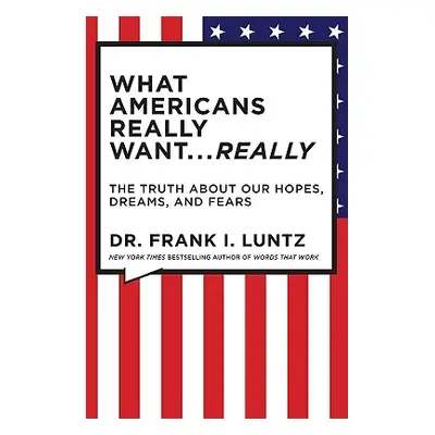 "What Americans Really Want... Really: The Truth about Our Hopes, Dreams, and Fears" - "" ("Lunt