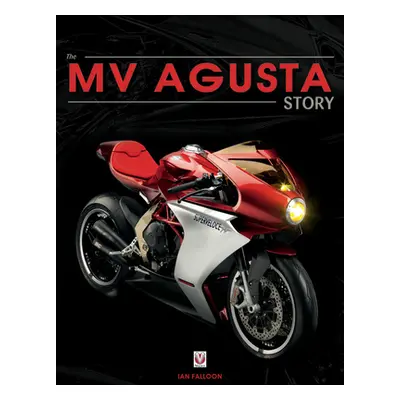 "Mv Agusta Since 1945: Birth, Death and Resurection: The Story of One of the World's Most Famous