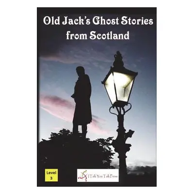 "Old Jack's Ghost Stories from Scotland" - "" ("I. Talk You Talk Press")(Paperback)