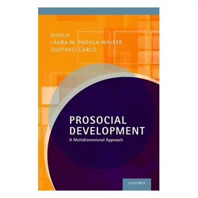 "Prosocial Development: A Multidimensional Approach" - "" ("Padilla-Walker Laura M.")(Paperback)