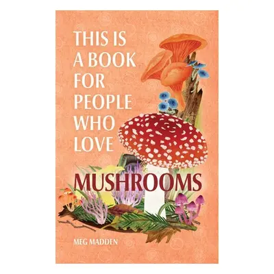 "This Is a Book for People Who Love Mushrooms" - "" ("Madden Meg")(Pevná vazba)