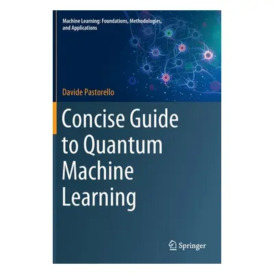 "Concise Guide to Quantum Machine Learning" - "" ("Pastorello Davide")(Pevná vazba)