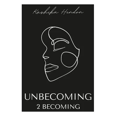 "Unbecoming 2 becoming" - "" ("Hendon Kashika")(Paperback)