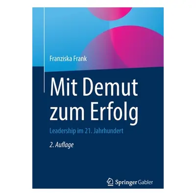 "Mit Demut Zum Erfolg: Leadership Im 21. Jahrhundert" - "" ("Frank Franziska")(Paperback)