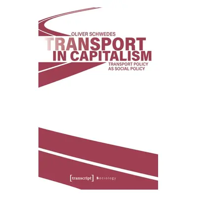 "Transport in Capitalism: Transport Policy as Social Policy" - "" ("")(Paperback)