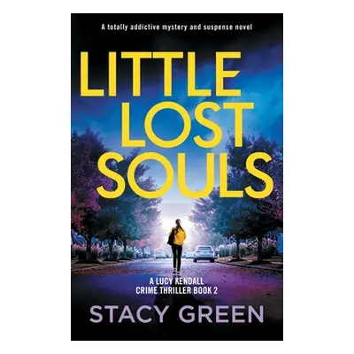 "Little Lost Souls: A totally addictive mystery and suspense novel" - "" ("Green Stacy")(Paperba