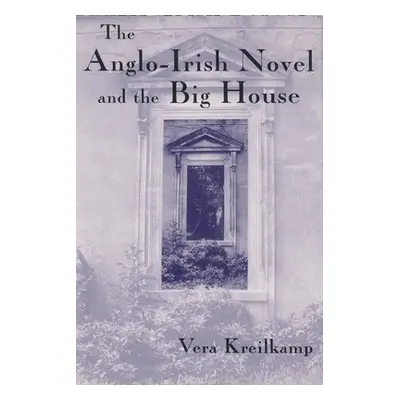 "Anglo-Irish Novel and the Big House" - "" ("Kreilkamp Vera")(Pevná vazba)