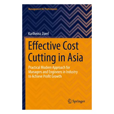 "Effective Cost Cutting in Asia: Practical Modern Approach for Managers and Engineers in Industr