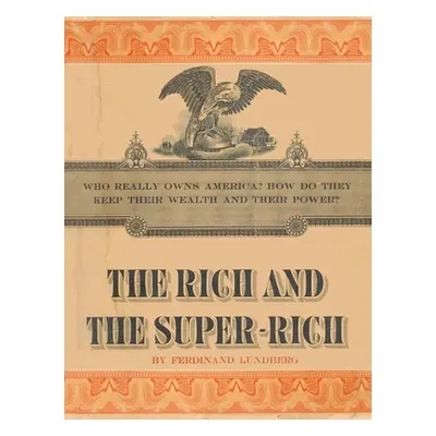 "The Rich and the Super-Rich: A Study in the Power of Money Today" - "" ("Lundberg Ferdinand")(P