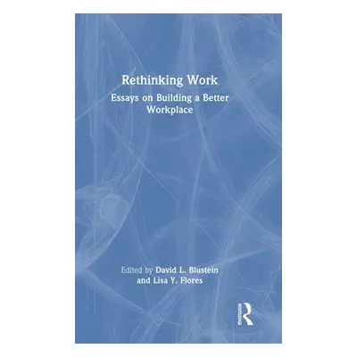 "Rethinking Work: Essays on Building a Better Workplace" - "" ("Blustein David L.")(Pevná vazba)