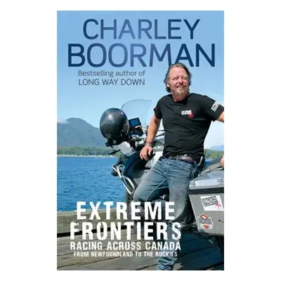 "Extreme Frontiers: Racing Across Canada from Newfoundland to the Rockies" - "" ("Boorman Charle