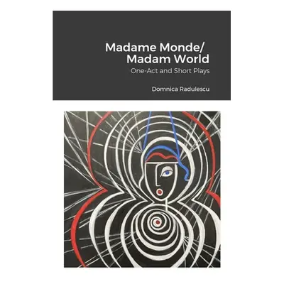 "Madame Monde/Madam World: One-Act and Short Plays" - "" ("Radulescu Domnica")(Paperback)