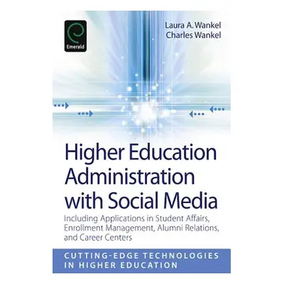 "Higher Education Administration with Social Media: Including Applications in Student Affairs, E