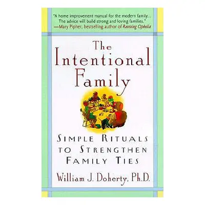 "The Intentional Family:: Simple Rituals to Strengthen Family Ties" - "" ("Doherty William J.")(