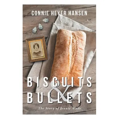 "Biscuits and Bullets: The Story of Jennie Wade" - "" ("Hansen Connie Heyer")(Paperback)