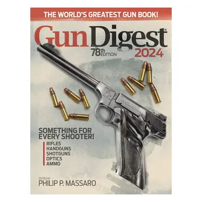 "Gun Digest 2024, 78th Edition" - "" ("Massaro Philip P.")(Paperback)