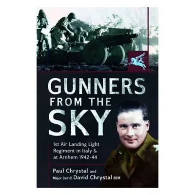 "Gunners from the Sky: 1st Air Landing Light Regiment in Italy and at Arnhem, 1942-44" - "" ("Ch