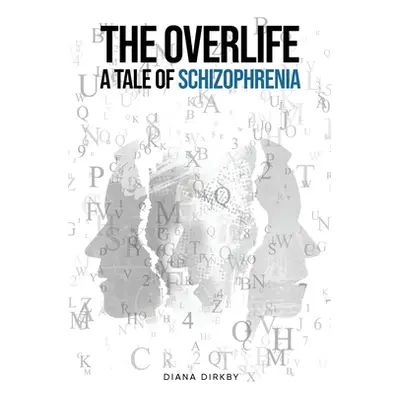 "The Overlife: A Tale of Schizophrenia" - "" ("Dirkby Diana")(Paperback)