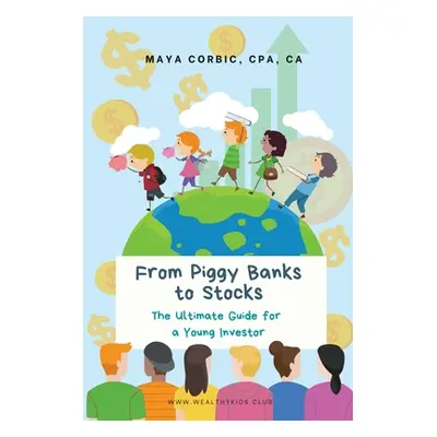 "From Piggy Banks to Stocks: The Ultimate Guide for a Young Investor" - "" ("Corbic Maya")(Paper