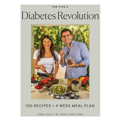 "The Type 2 Diabetes Revolution: A Cookbook and Complete Guide to Managing Type 2 Diabetes" - ""