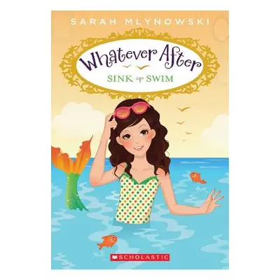 "Sink or Swim (Whatever After #3), 3" - "" ("Mlynowski Sarah")(Paperback)