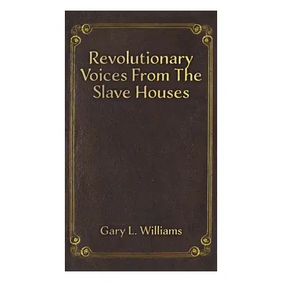 "Revolutionary Voices from the Slave Houses" - "" ("Williams Gary L.")(Pevná vazba)