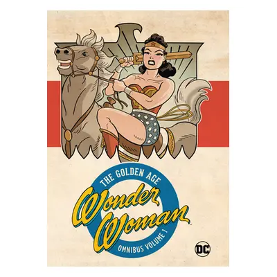 "Wonder Woman Golden Age Omnibus Vol. 1 (New Edition)" - "" ("Marston William Moulton")(Pevná va