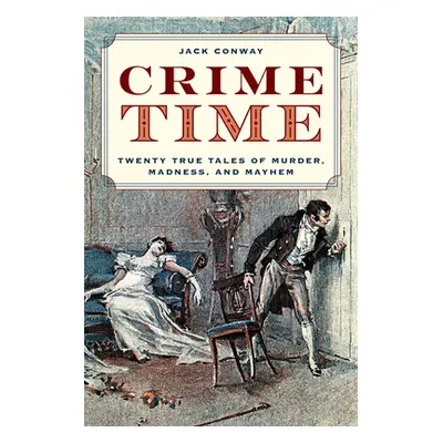 "Crime Time: Twenty True Tales of Murder, Madness, and Mayhem" - "" ("Conway J. North")(Pevná va