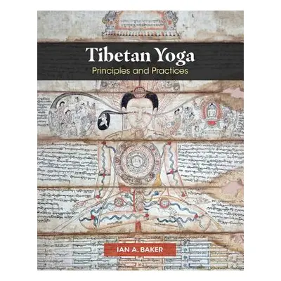 "Tibetan Yoga: Principles and Practices" - "" ("Baker Ian A.")(Pevná vazba)