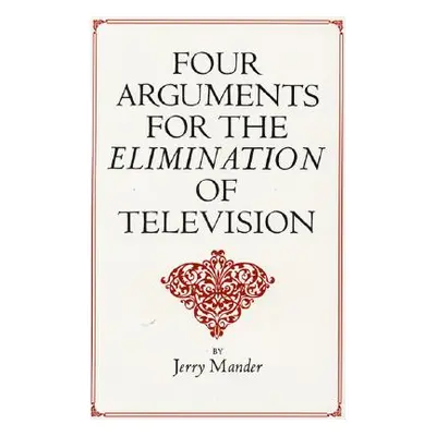 "Four Arguments for the Elimination of Television" - "" ("Mander Jerry")(Paperback)