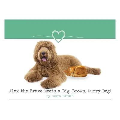 "Alex the Brave Meets a Big, Brown, Furry Dog!" - "" ("Hardin Laura")(Pevná vazba)