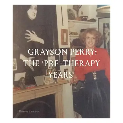 "Grayson Perry: The Pre-Therapy Years" - "" ("Stephens Chris")(Pevná vazba)