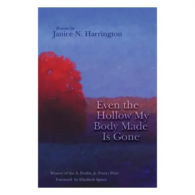 "Even the Hollow My Body Made Is Gone" - "" ("Harrington Janice N.")(Paperback)