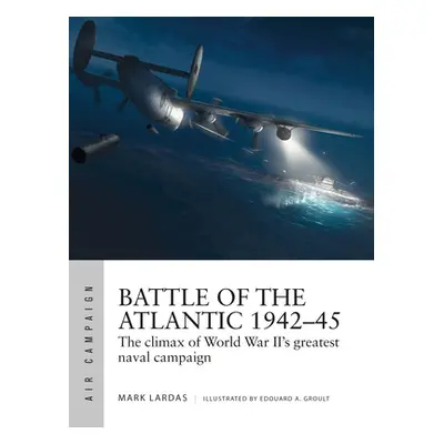 "Battle of the Atlantic 1942-45: The Climax of World War II's Greatest Naval Campaign" - "" ("La