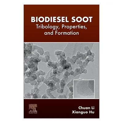 "Biodiesel Soot: Tribology, Properties, and Formation" - "" ("Li Chuan")(Paperback)