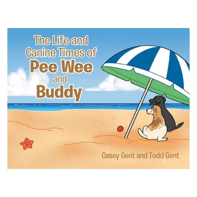 "The Life and Canine Times of Pee Wee and Buddy" - "" ("Gent Casey")(Paperback)