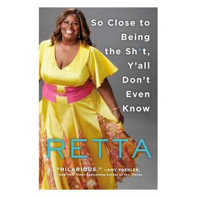 "So Close to Being the Sh*t, Y'All Don't Even Know" - "" ("Retta")(Paperback)