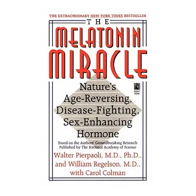 "The Melatonin Miracle: Nature's Age-Reversing, Disease-Fighting, Sex-Enha" - "" ("Pierpaoli Wal