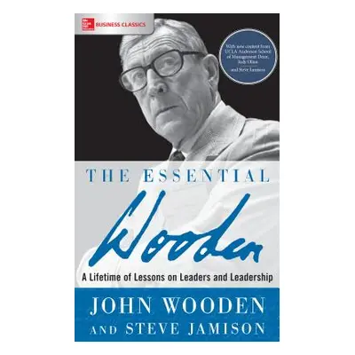 "The Essential Wooden: A Lifetime of Lessons on Leaders and Leadership" - "" ("Jamison Steve")(P