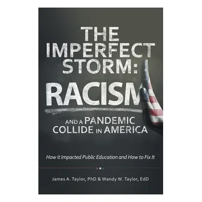 "The Imperfect Storm: Racism and a Pandemic Collide in America: How It Impacted Public Education