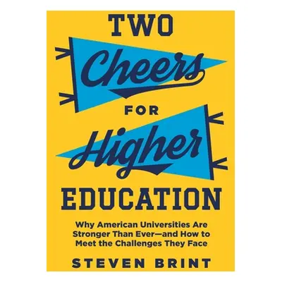 "Two Cheers for Higher Education: Why American Universities Are Stronger Than Ever--And How to M