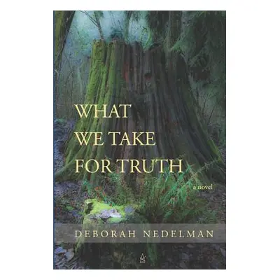 "What We Take For Truth" - "" ("Nedelman Deborah")(Paperback)