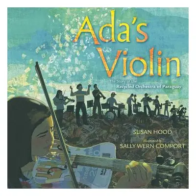 "Ada's Violin: The Story of the Recycled Orchestra of Paraguay" - "" ("Hood Susan")(Pevná vazba)