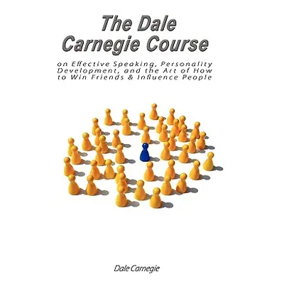 "The Dale Carnegie Course on Effective Speaking, Personality Development, and the Art of How to 