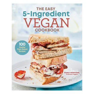 "The Easy 5 Ingredient Vegan Cookbook: 100 Healthy Plant Based Recipes" - "" ("Montuori Nancy")(