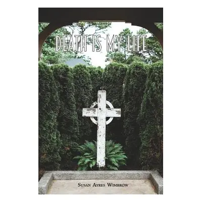 "Death Is My Life" - "" ("Wimbrow Susan Ayres")(Paperback)